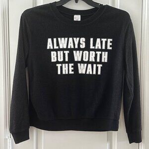 Always Late But Worth The Wait Black Crewneck Sweatshirt M No Boundaries Polyest
